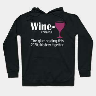 wine the glue holding this 2020 shitshow together funny gift Hoodie